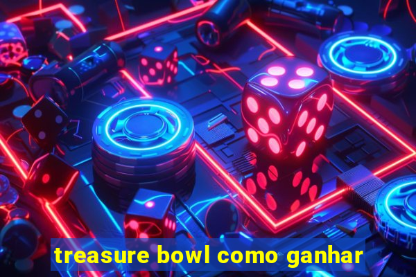 treasure bowl como ganhar